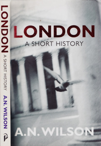 A. N. Wilson - London - A Short History