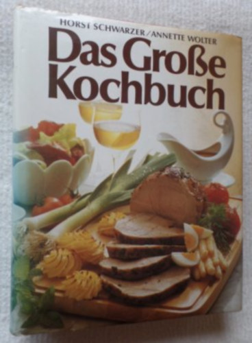 Horst Schwarzer Annette Wolter - Das Gro�e Kochbuch