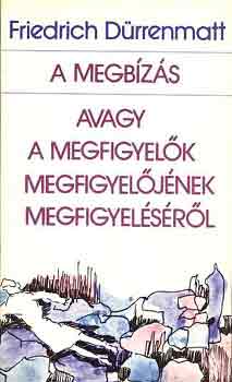 Friedrich D�rrenmatt - A megb�z�s avagy a megfigyel�k megfigyel�j�nek megfigyel�s�r�l