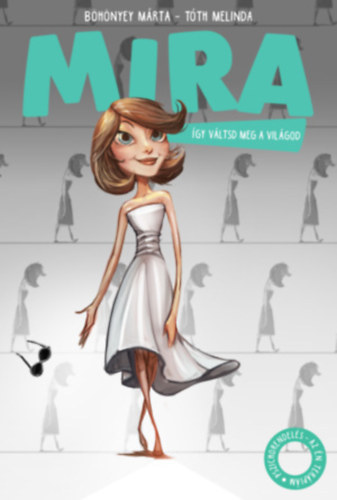 Tóth Melinda Böhönyey Márta - Mira - Így váltsd meg a világod!