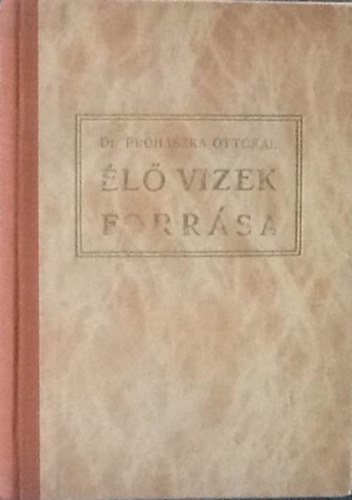 Dr.Proh�szka Ottok�r - Az �l� vizek forr�sa-Elm�lked�sek J�zus szents�ges sz�v�r�l