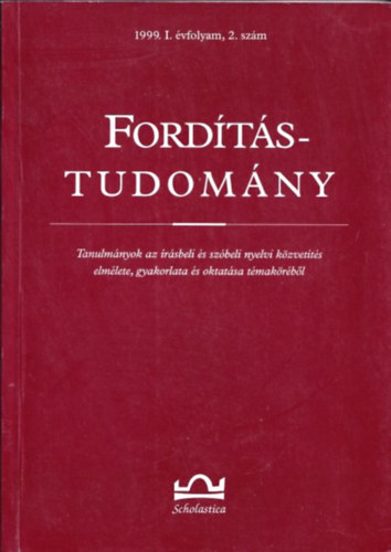 Klaudy Kinga  (szerk.) - Fordtstudomny (Tanulmnyok az rsbeli s szbeli nyelvi kzvetts elmlete, gyakorlata s oktatsa tmakrbl) (1999. I.vfolyam 2.szm)