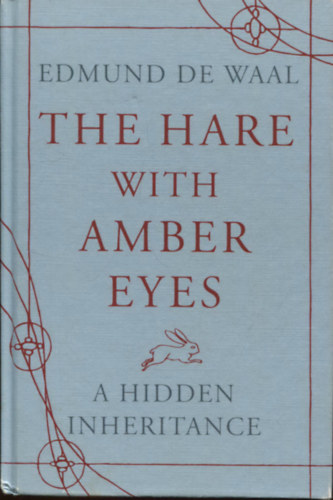 Edmund De Waal - The Hare with Amber Eyes: A Hidden Inheritance