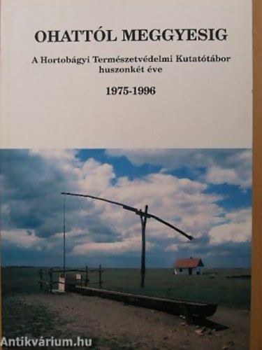 SZERKESZTŐ Dr. Tóth Albert - Ohattól Meggyesig A HORTOBÁGYI TERMÉSZETVÉDELMI KUTATÓTÁBOR HUSZONKÉT ÉVE 1975-1996 - Ökológiai kultúra, ökológiai nevelés