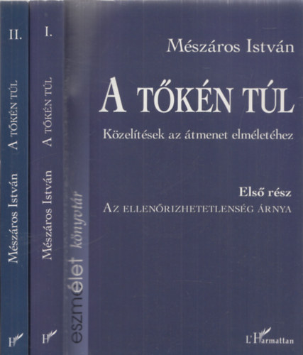 A tkn tl - Kzeltsek az tmenet elmlethez I.-II.: 1.rsz: Az ellenrizhetetlensg rnya + 2.rsz: A szocialista kritika trtnelmi rksge
