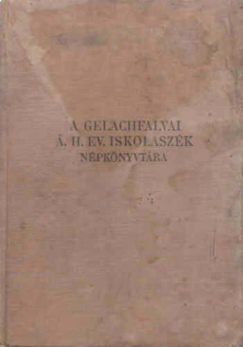 Sziklay Jnos, Fldes Gza - A Gelachfalvai . H. v. Iskolaszk Npknyvtra (tbb m egybektve): Hany Istk trtnete + Dinka s Darinka + Azok a j rttiak + Szibriai kpek