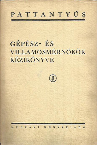 Terpl�n Z�n� dr.  (f�szerk) - Pattanty�s - G�p�sz- �s villamosm�rn�k�k k�zik�nyve 3. - G�pek szerkeszt�se �s �zemtana