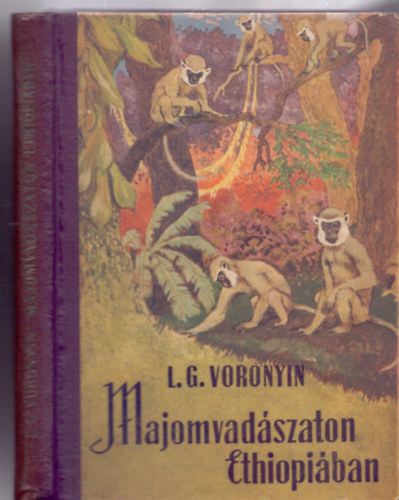 Fordtotta s jegyzetekkel elltta: Trcsnyi Gyrgy L. G. Voronyin - Majomvadszaton Ethiopiban (53 brval - Biai Fglein Istvn illusztrciival)