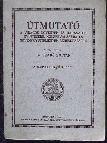 Szab Zoltn dr.  (sszell.) - tmutat a virgos nvnyek s harasztok gyjtsre, konzervlsra s nvnygyjtemnyek berendezsre (1924)