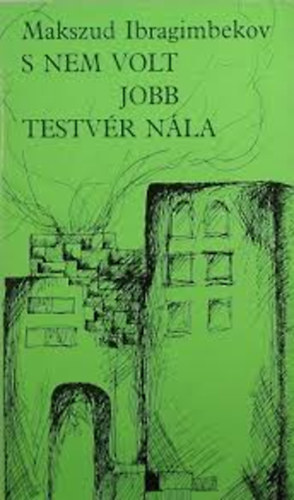 Ibragimbekov Makszud - S nem volt jobb testv�r n�la