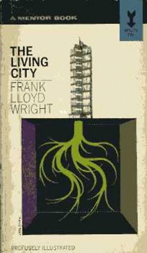 Frank Lloyd Wright - The Living City