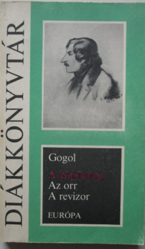Nyikolaj Vasziljevics Gogol - A k�p�nyeg - Az orr - A revizor (FORD�T� M�sz�ly Dezs�)
