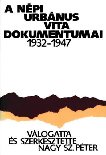 Nagy Sz. P�ter  (v�log.szerk.) - A n�pi urb�nus vita dokumentumai 1932-1947