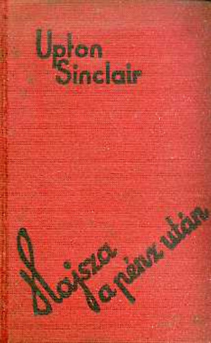 Upton Sinclair - Hajsza a pénz után