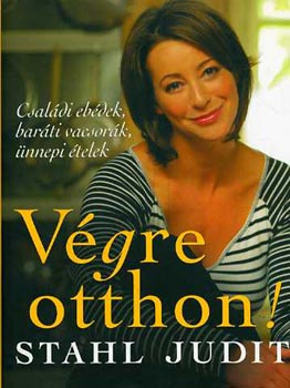 Stahl Judit - Vgre otthon! - Csaldi ebdek, barti vacsork, nnepi telek