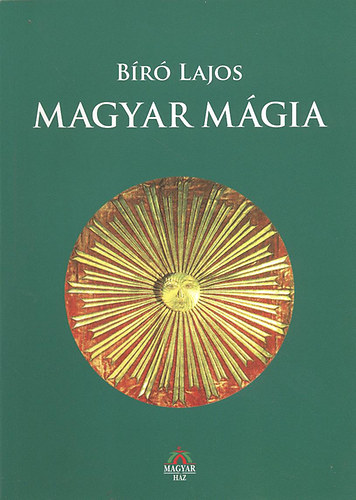 Bíró Lajos - Magyar mágia (Tizennégy néprajzi tanulmány)