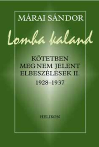M�rai S�ndor - Lomha kaland (K�tetben meg nem jelent elbesz�l�sek II. 1928-1937)