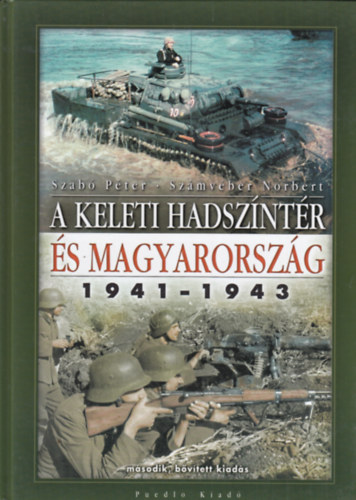 Dr. Szabó Péter; Számvéber Norbert - A keleti hadszíntér és Magyarország, 1941-1943