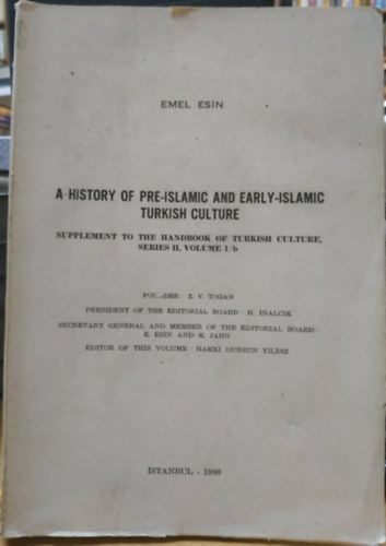 Emel Esin - A History of Pre-Islamic and Early-Islamic Turkish Culture (Supplement to the handbook of Turkish Culture, Series II, Volume 1/b)