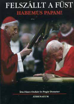 Pog�r Demeter F�zes Oszk�r - Felsz�llt a f�st! - Habemus Papam!