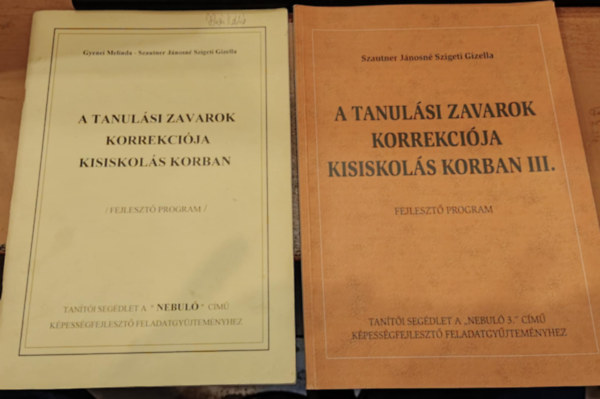 Gyenei Melinda - Szautner J�nosn� Szigeti Gizella - 2 db A tanul�si zavarok korrekci�ja kisiskol�s korban + A tanul�si zavarok korrekci�ja kisiskol�s korban III. (Fejleszt� program)