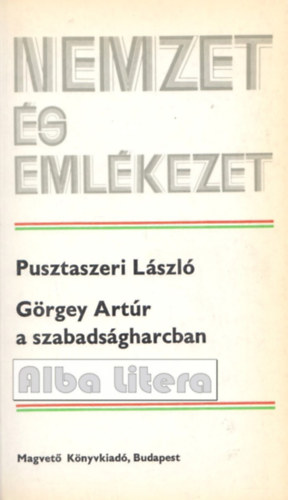 Pusztaszeri L�zsl� - G�rgey Art�r a szabads�gharcban (Nemzet �s eml�kezet)