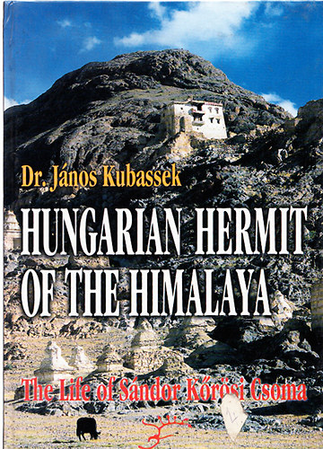 Kubassek J�nos dr. - Hungarian hermit of the Himalaya (The life of S�ndor K�r�si Csoma)