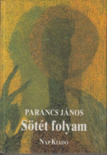 Parancs János - Sötét folyam