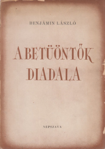 Benj�min L�szl� - A bet��nt�k diadala (I. kiad�s)- al��rt