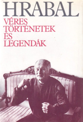 Bohumil Hrabal - Véres történetek és legendák