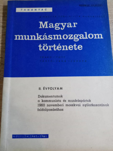 Kossuth K�nyvkiad� - Magyar munk�smozgalom t�rt�nete II. �vfolyam (Dokumentumok a kommunista �s munk�sp�rtok 1960 novemberi moszkvai nyilatkozat�nak feldolgoz�s�hoz