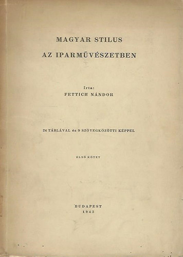 Fettich Nndor - Magyar Stlus az Iparmvszetben I.
