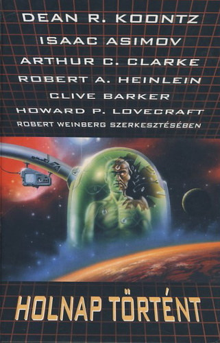 Robert Bloch Isaac Asimov Arthur C. Clarke Ray Bradbury Philip K. Dick Clive Barker Richard Matheson F. Paul Wilson Dan Simmons Dean Koontz Clark Ashton Smith John Shirley David Morell Howard Phillips - Holnap trtnt  - David Morell: A narancssrga gytrelem szne, a kk az rlet - Ray Bradbury: Armageddoni lmok - John Shirley: Jegy a Mennyorszgba - Clive Barker: A vgyakozs kora