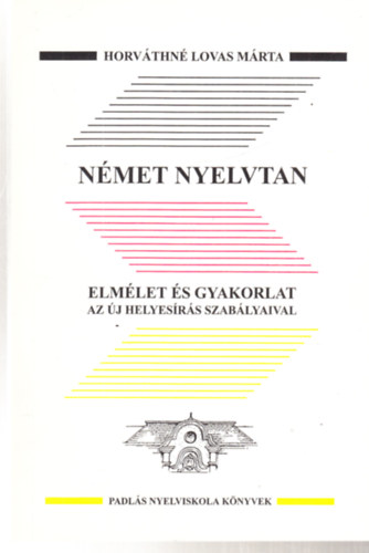 Horvthn Lovas Mrta - Nmet nyelvtan (Elmlet s gyakorlat az j helyesrs szablyaival)