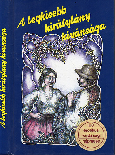 Dr. Burányi Béla gyüjt. - A legkisebb királylány kívánsága. 88 vajdasági erotikus és obszcén népmese.
