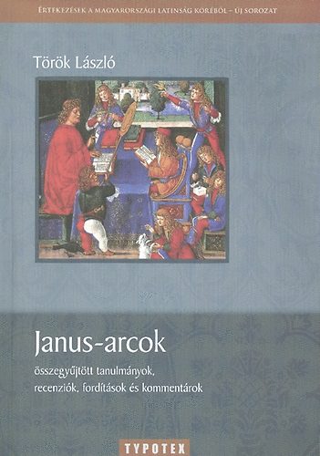 Török László - Janus-arcok - összegyűjtött tanulmányok, recenziók, fordítások, kommen