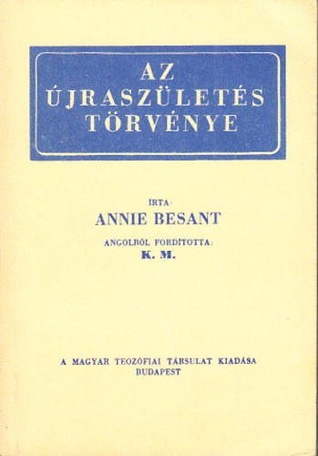 Szerző Annie Besant Fordító K. M. - Az újraszületés törvénye ( Az újraszületés módszere) - Reprint kiadás.