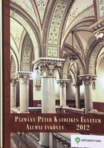 G�sp�r Kinga  (szerk.) - P�zm�ny P�ter Katolikus Egyetem Alumni �vk�nyv 2012