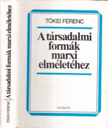 Tőkei Ferenc - A társadalmi formák marxi elméletéhez