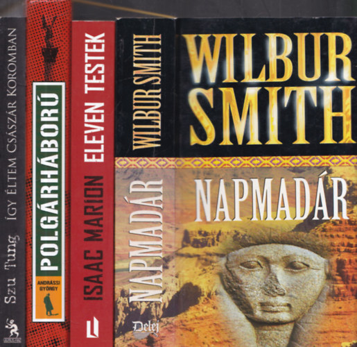 4db szrakoztat irodalom - Wilbur Smith: Napmadr + Szu Tung: gy ltem csszr koromban + Andrssy Gyrgy: Polgrhbor (Vagyunk mi s vannak k) + Isaac Marion: Eleven testek