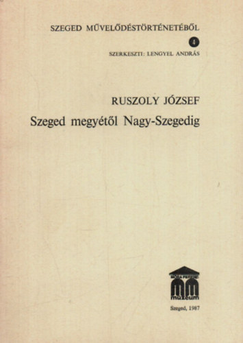 Lengyel Andr�s  Ruszoly J�zsef (szerk.) - Szeged megy�t�l Nagy-Szegedig
