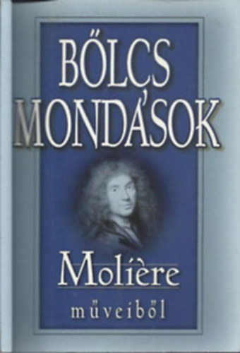 Moliere - Lakócai Gábor (vál.) - Bölcs mondások Moliere műveiből