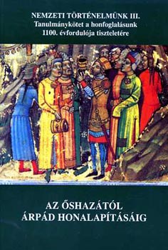 Az shaztl rpd honalaptsig (Tanulmnyktet a honfoglalsunk...