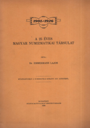 Zimmermann Lajos dr. - A 25 ves Magyar Numizmatikai Trsulat 1901-1926 - Klnlenyomat
