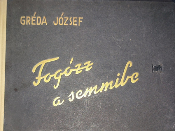 Grda Jzsef - Grda Jzsef - Fogzz a semmibe