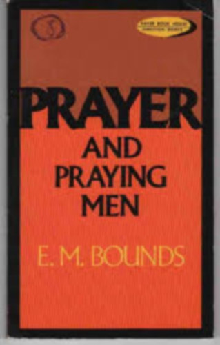 E. M. Bounds - Prayer and praying men