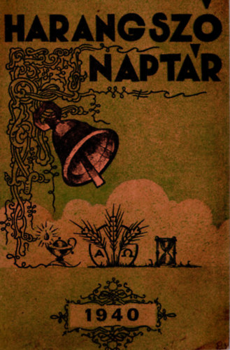 Szab� J�zsef  (szerk.) - Harangsz� napt�r 1940. (Evang�likus kereszty�nek k�pes harangsz�-napt�ra az 1940. sz�k� �vre III. �vfolyam)