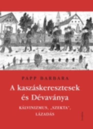 Papp Barbara - A kaszskeresztesek s Dvavnya - Klvinizmus, "szekta", lzads