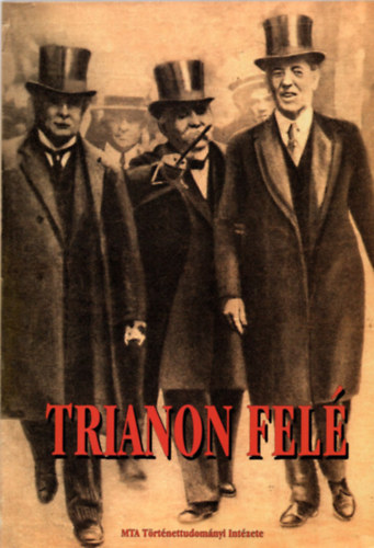 Trianon fel A gyztes nagyhatalmak trgyalsai Magyarorszgrl (Paul Mantoux tolmcstiszt feljegyzsei)