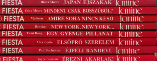 Patt Bucheister, Alice Leslie, Tami Hoag, Allison Brooke, Sandy Madison, Edna Meare, Diana Moore Joyce Beaman - 8 db Janine Fiesta együtt: Japán éjszakák, Mindent csak bosszúból? Amire soha nincs késő, New York, New York.. Egy gyenge pillanat, Elsöprő szerelem, Éjféli randevú, Érezni akarlak!